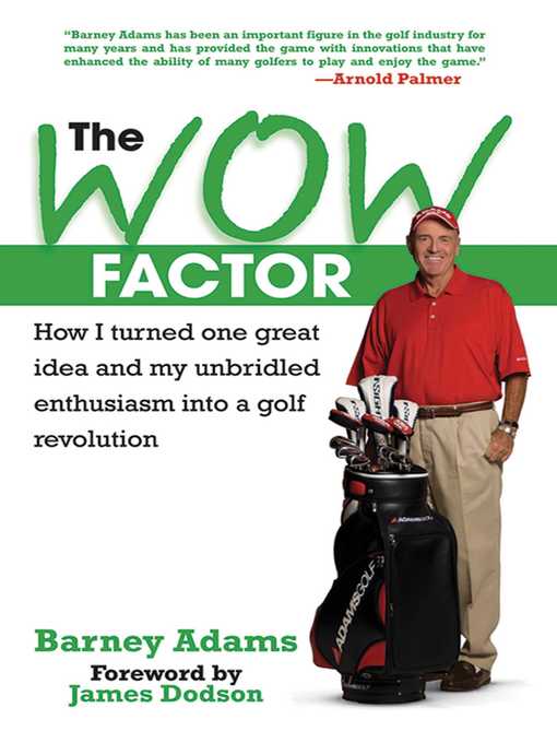 Title details for The WOW Factor: How I Turned One Idea and My Unbridled Enthusiasm into a Golf Revolution by Barney Adams - Available